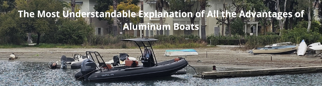 The-Most-Understandable-Explanation-of-All-the-Advantages-of-Aluminum-Boats-on-gaelixmarineservice.com